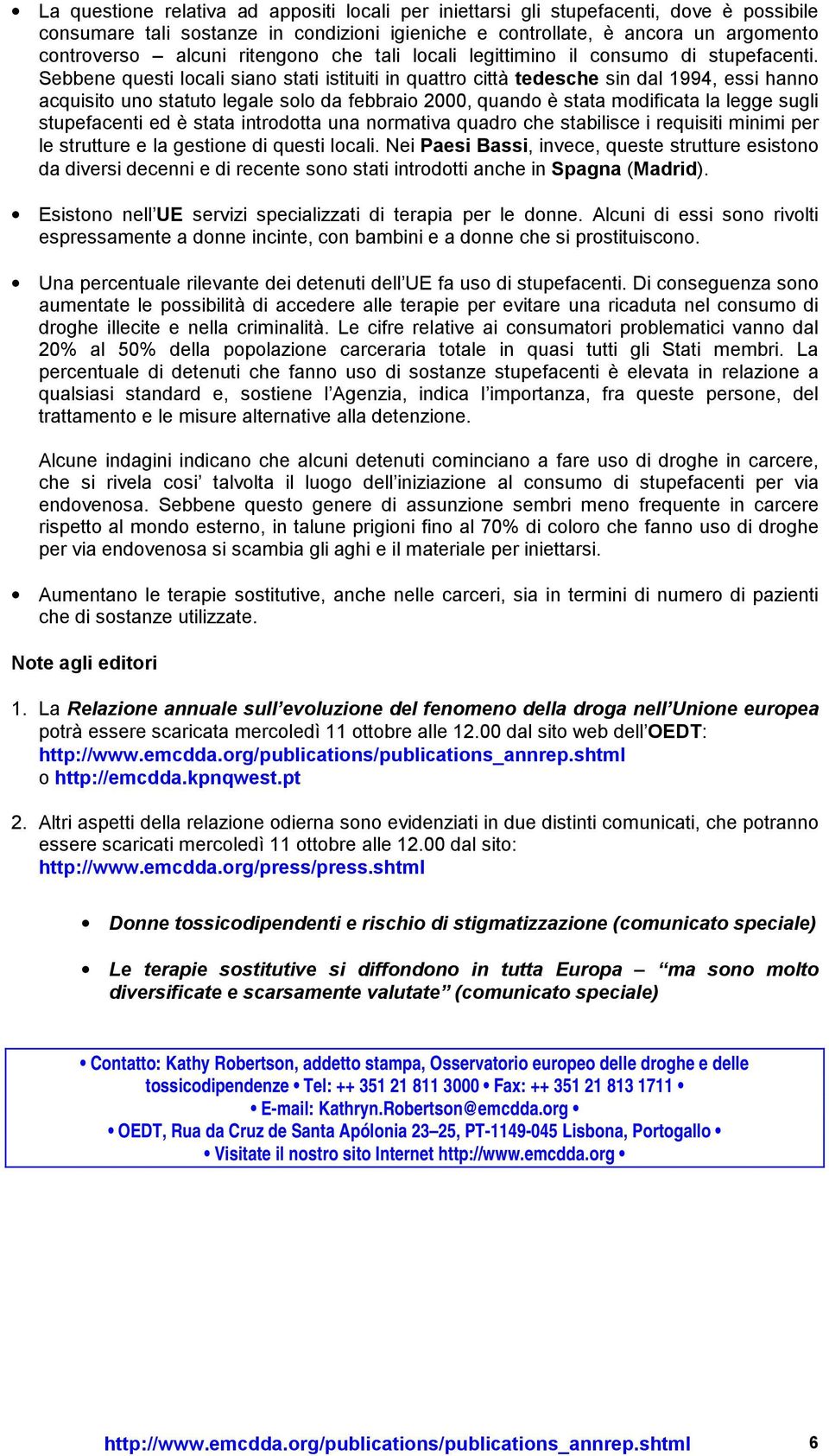 Sebbene questi locali siano stati istituiti in quattro città tedesche sin dal 1994, essi hanno acquisito uno statuto legale solo da febbraio 2000, quando è stata modificata la legge sugli