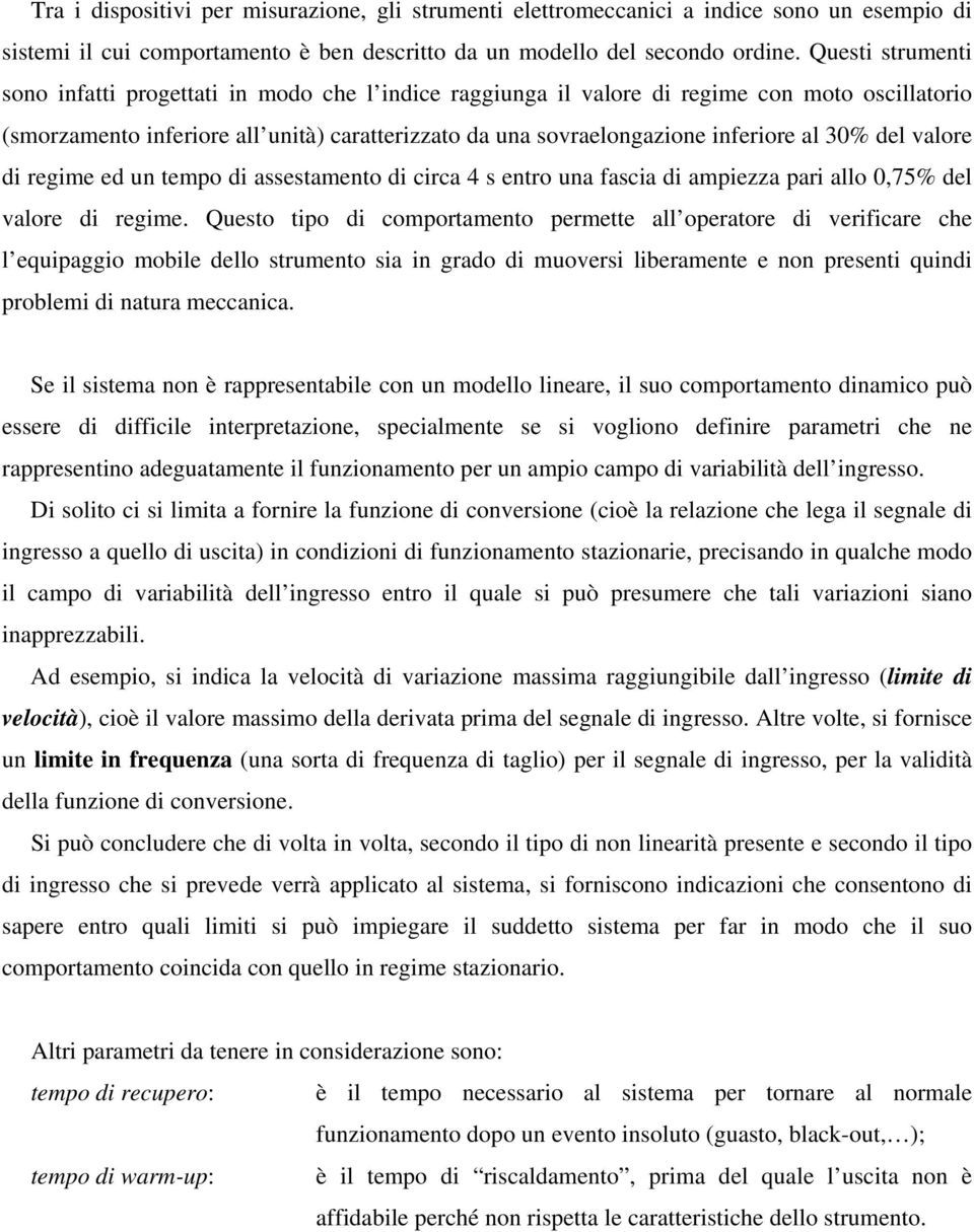 30% del valore di regime ed un tempo di assestamento di circa 4 s entro una fascia di ampiezza pari allo 0,75% del valore di regime.