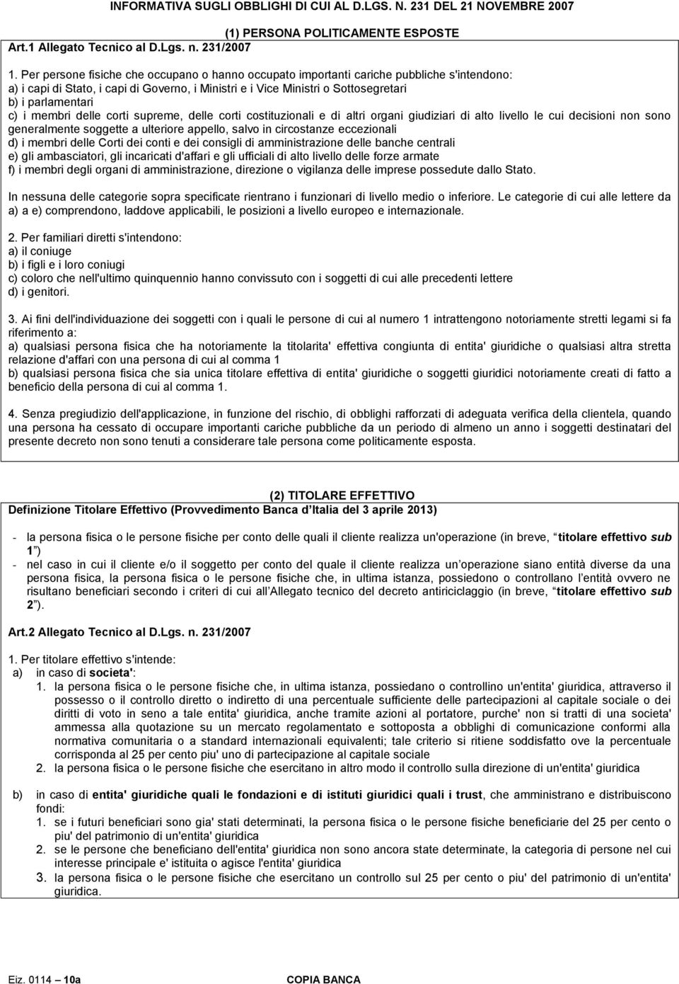 membri delle corti supreme, delle corti costituzionali e di altri organi giudiziari di alto livello le cui decisioni non sono generalmente soggette a ulteriore appello, salvo in circostanze