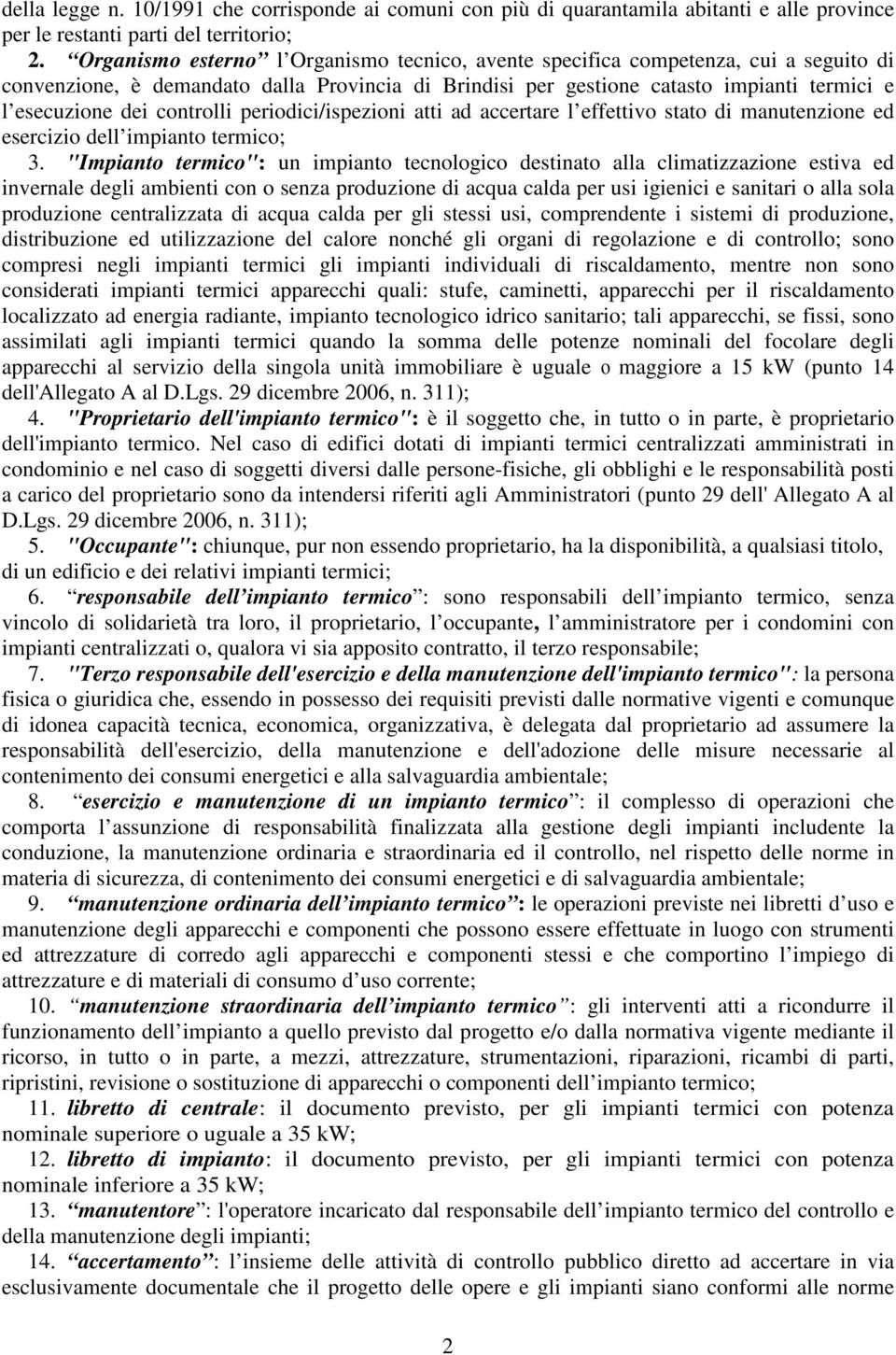 controlli periodici/ispezioni atti ad accertare l effettivo stato di manutenzione ed esercizio dell impianto termico; 3.