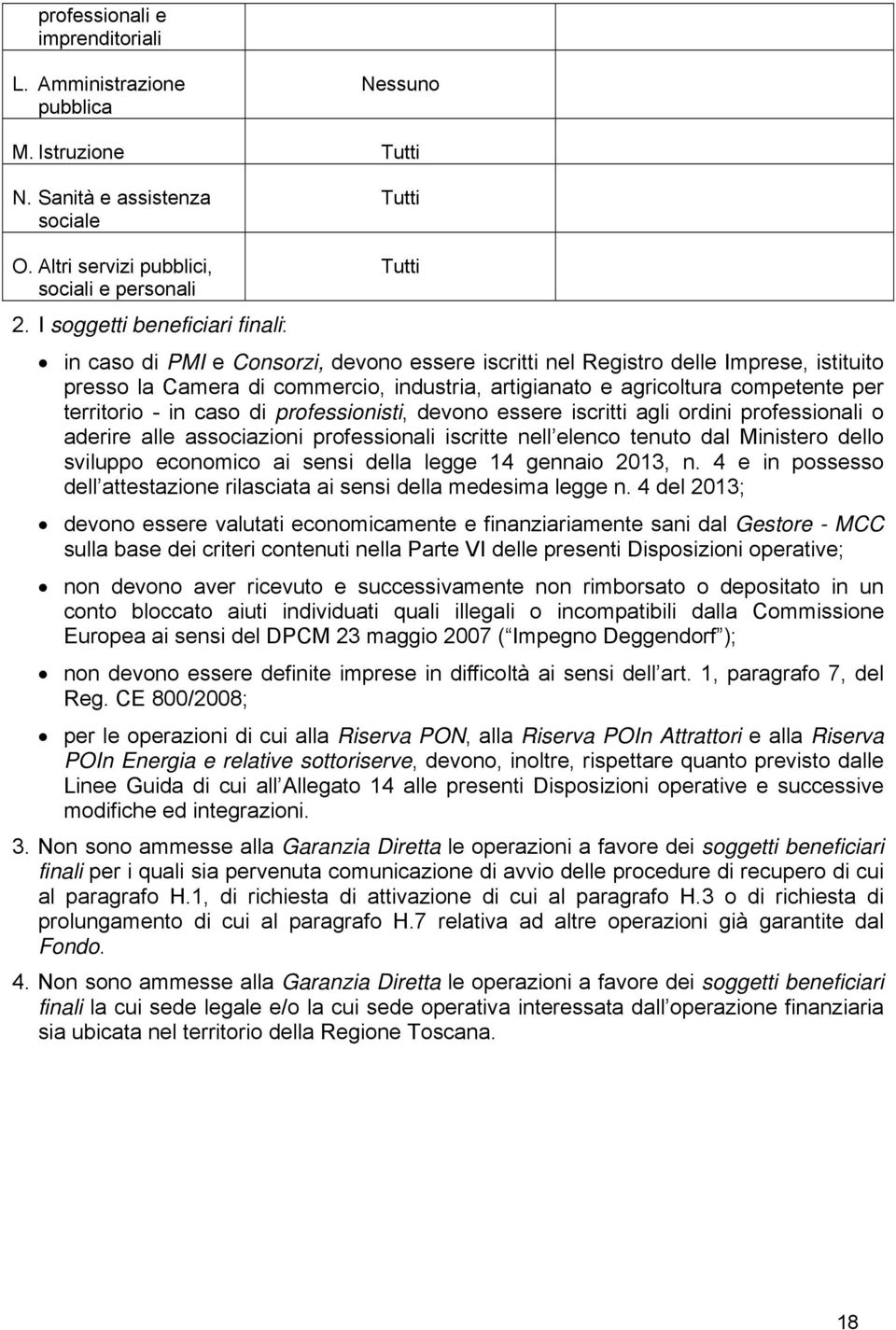 per territorio - in caso di professionisti, devono essere iscritti agli ordini professionali o aderire alle associazioni professionali iscritte nell elenco tenuto dal Ministero dello sviluppo