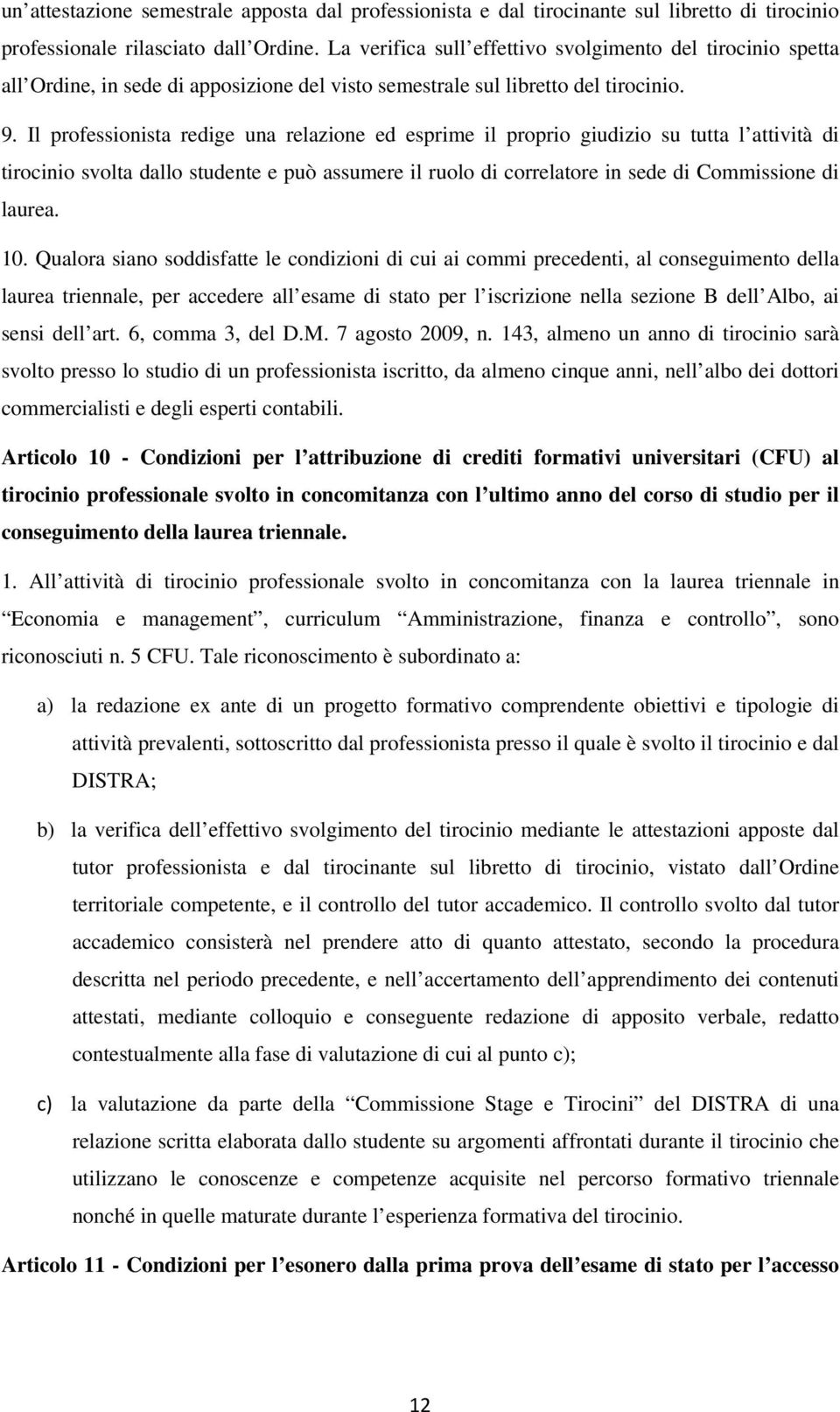 Il professionista redige una relazione ed esprime il proprio giudizio su tutta l attività di tirocinio svolta dallo studente e può assumere il ruolo di correlatore in sede di Commissione di laurea.