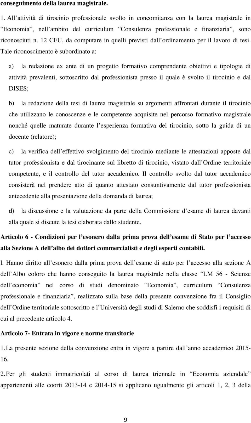 12 CFU, da computare in quelli previsti dall ordinamento per il lavoro di tesi.