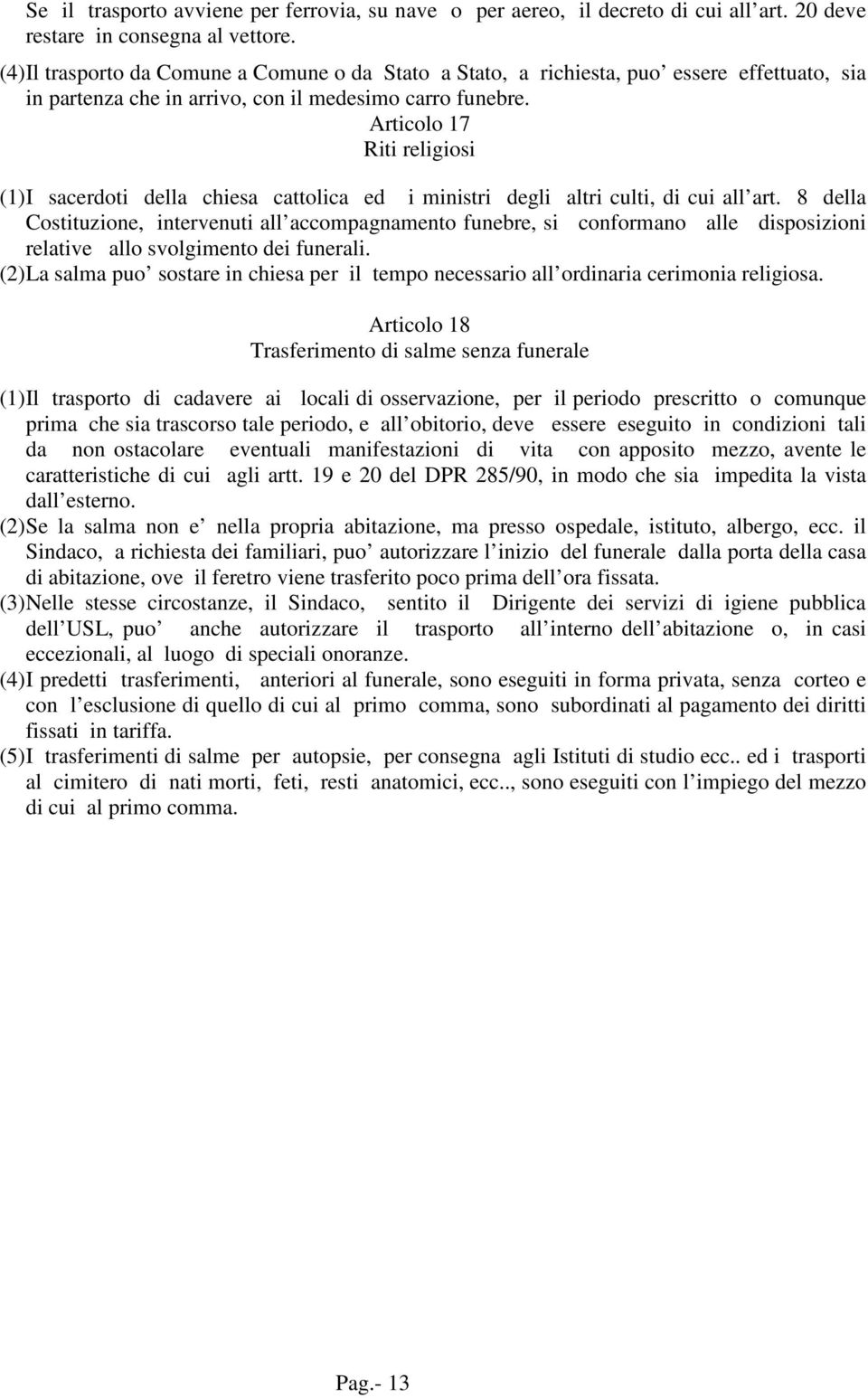 Articolo 17 Riti religiosi (1) I sacerdoti della chiesa cattolica ed i ministri degli altri culti, di cui all art.