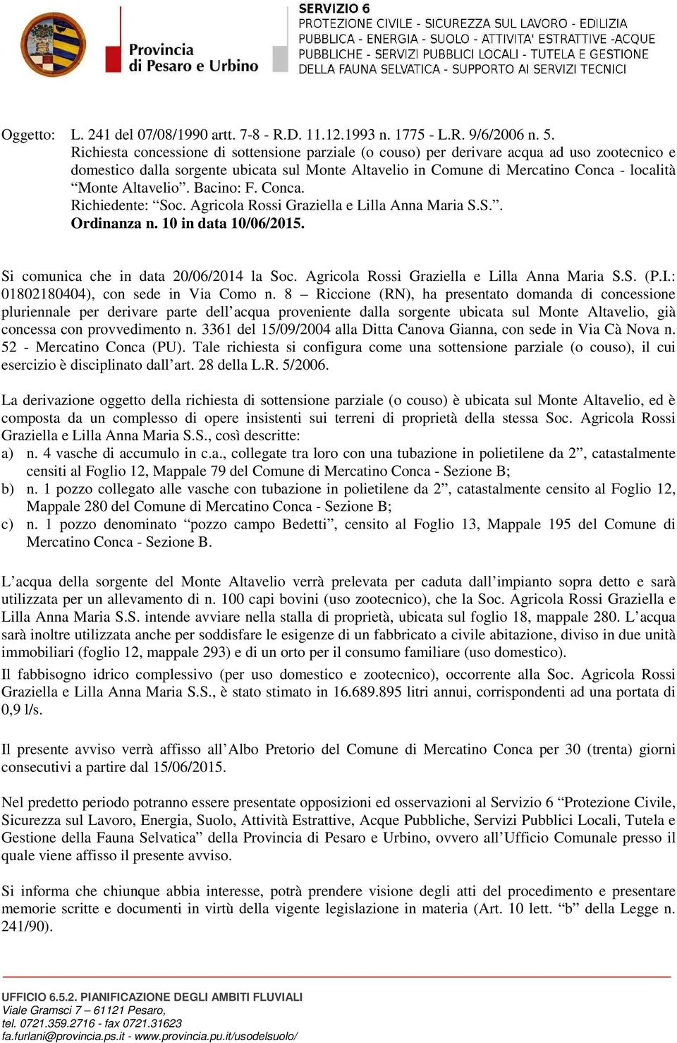 Altavelio. Bacino: F. Conca. Richiedente: Soc. Agricola Rossi Graziella e Lilla Anna Maria S.S.. Ordinanza n. 10 in data 10/06/2015. Si comunica che in data 20/06/2014 la Soc.