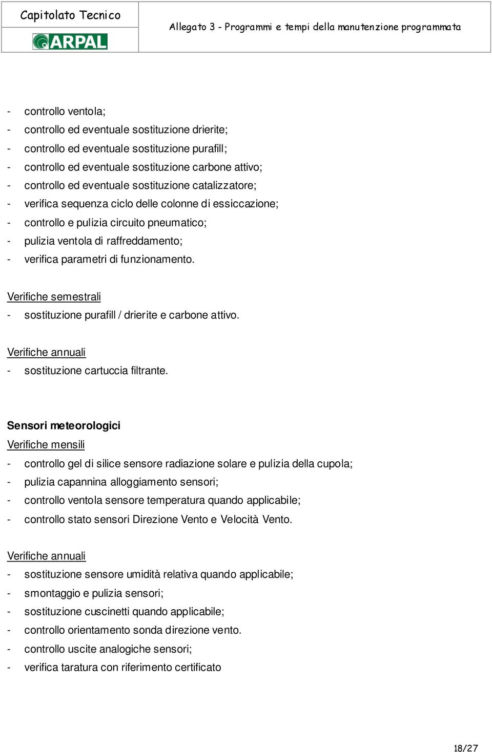 funzionamento. Verifiche semestrali - sostituzione purafill / drierite e carbone attivo. Verifiche annuali - sostituzione cartuccia filtrante.