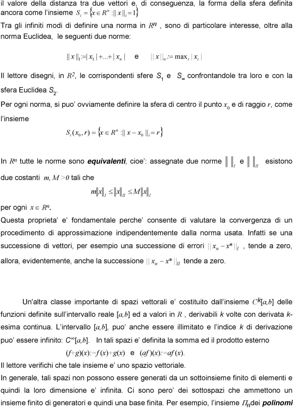 Per ogi orm, si puo ovvimete defiire l sfer di cetro il puto e di rggio r, come l isieme { R : r} Si (, r) = i = I R tutte le orme soo equivleti, cioe : ssegte due orme I e II esistoo due costti m, M