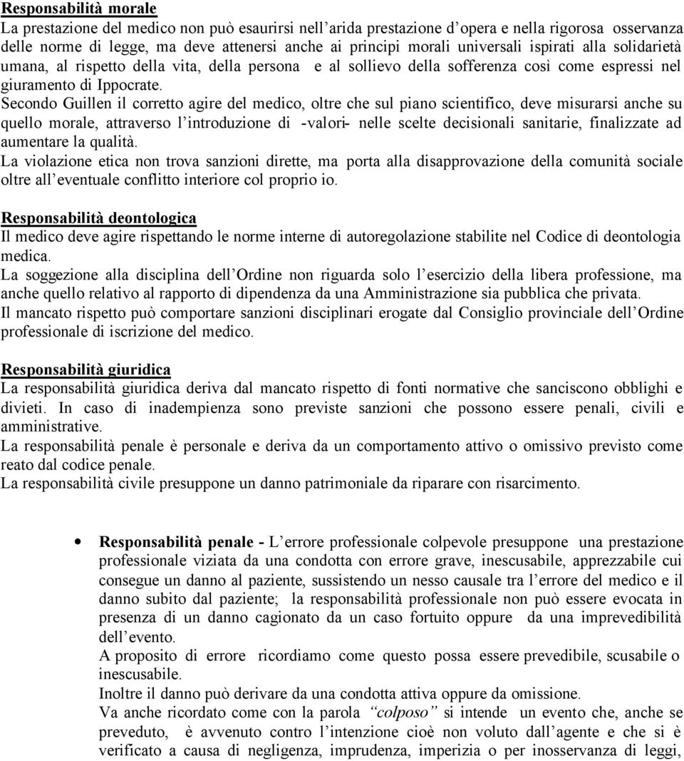 Secondo Guillen il corretto agire del medico, oltre che sul piano scientifico, deve misurarsi anche su quello morale, attraverso l introduzione di -valori- nelle scelte decisionali sanitarie,