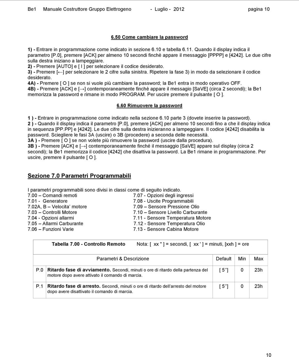 2) - Premere [AUTO] e [ I ] per selezionare il codice desiderato. 3) - Premere [ ] per selezionare le 2 cifre sulla sinistra. Ripetere la fase 3) in modo da selezionare il codice desiderato.