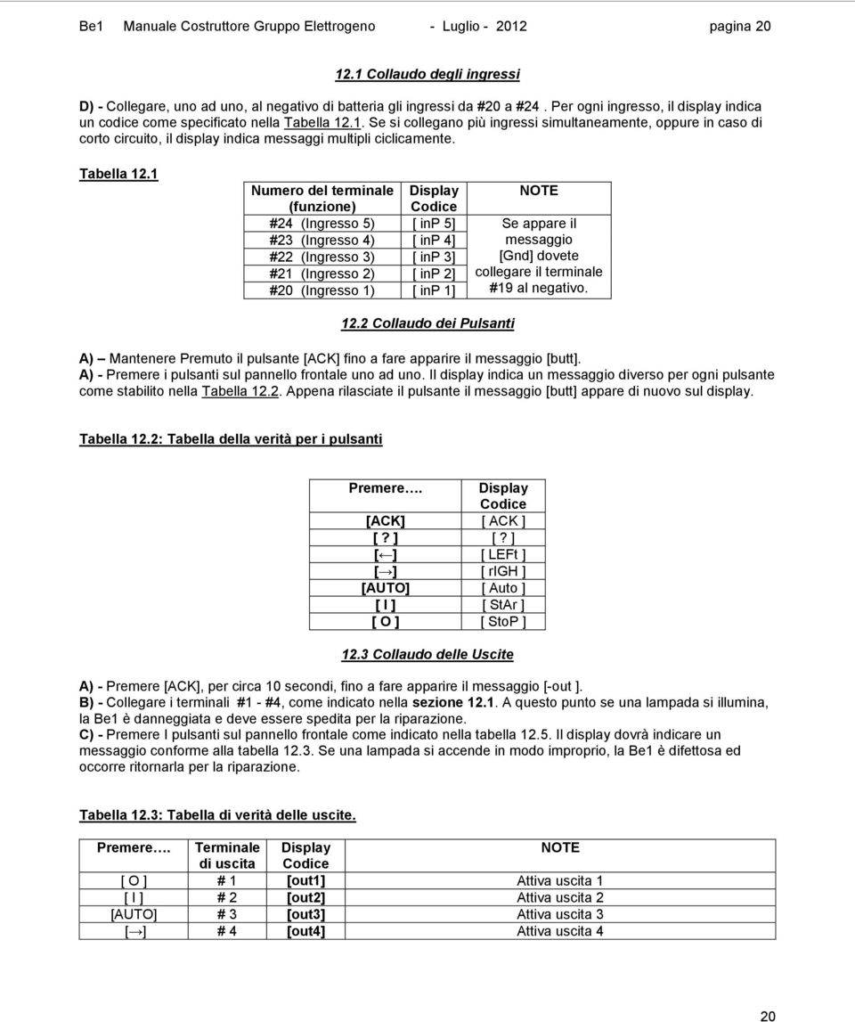 .1. Se si collegano più ingressi simultaneamente, oppure in caso di corto circuito, il display indica messaggi multipli ciclicamente. Tabella 12.