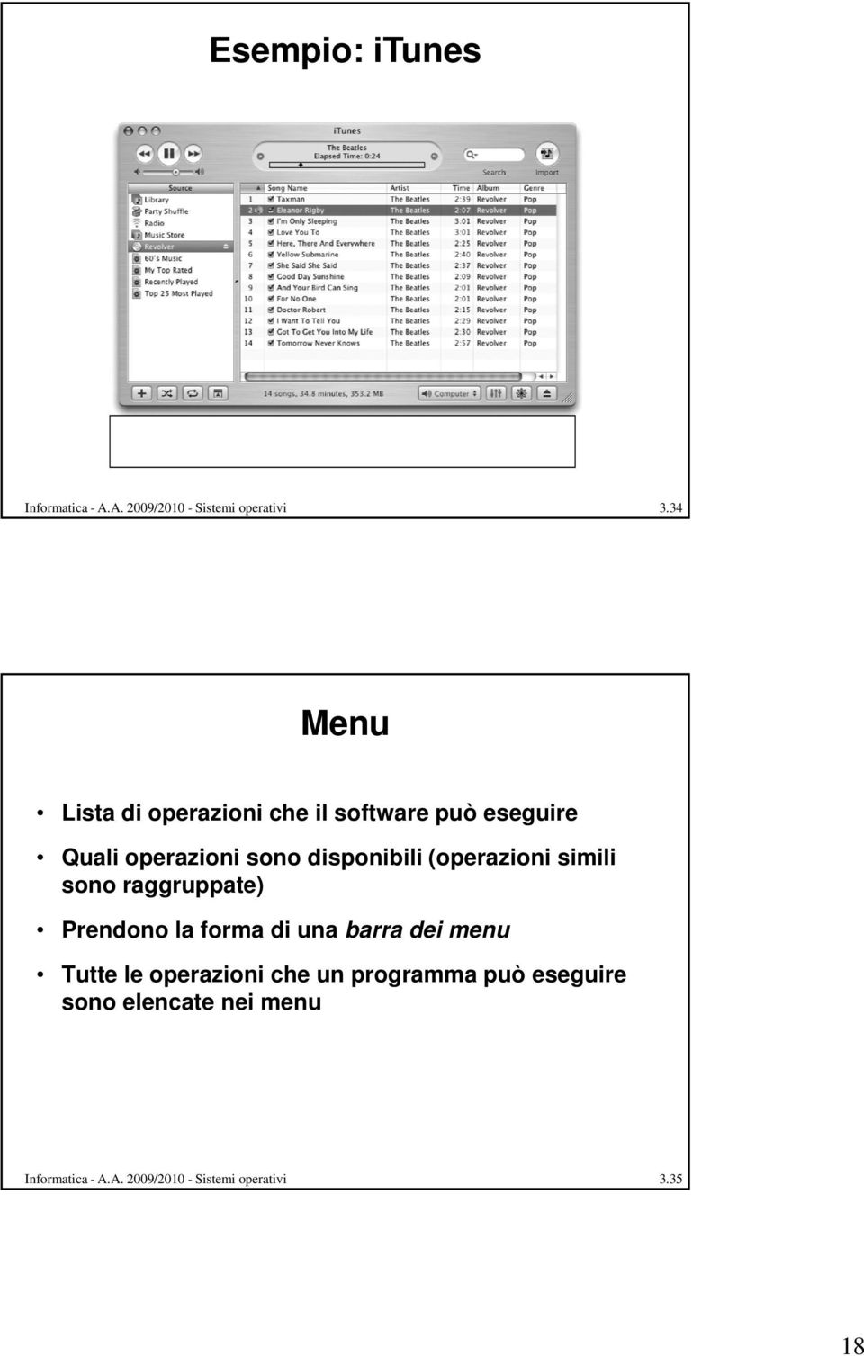 (operazioni simili sono raggruppate) Prendono la forma di una barra dei menu Tutte le