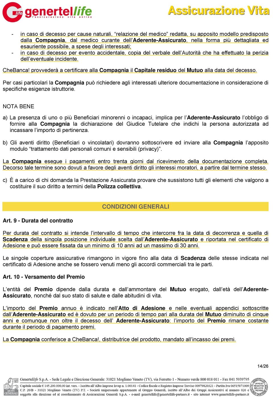 provvederà a certificare alla Compagnia il Capitale residuo del Mutuo alla data del decesso.