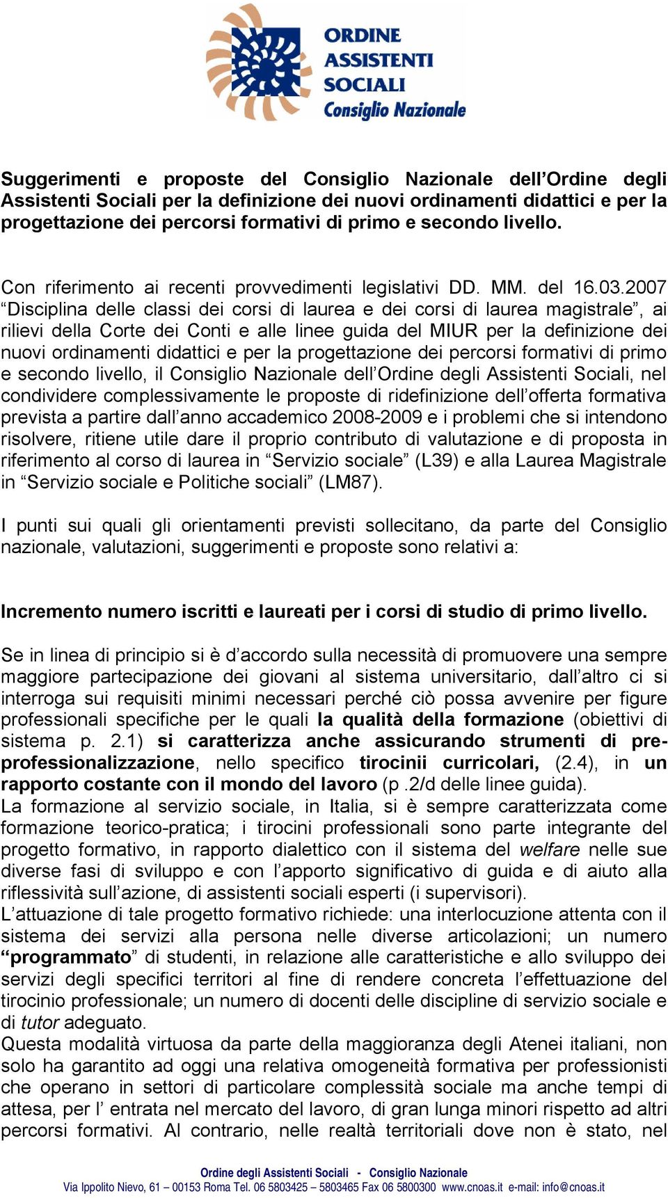 2007 Disciplina delle classi dei corsi di laurea e dei corsi di laurea magistrale, ai rilievi della Corte dei Conti e alle linee guida del MIUR per la definizione dei nuovi ordinamenti didattici e