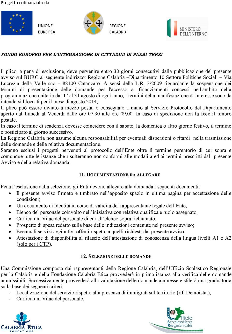 3/2009 riguardante la sospensione dei termini di presentazione delle domande per l'accesso ai finanziamenti concessi nell'ambito della programmazione unitaria dal 1 al 31 agosto di ogni anno, i