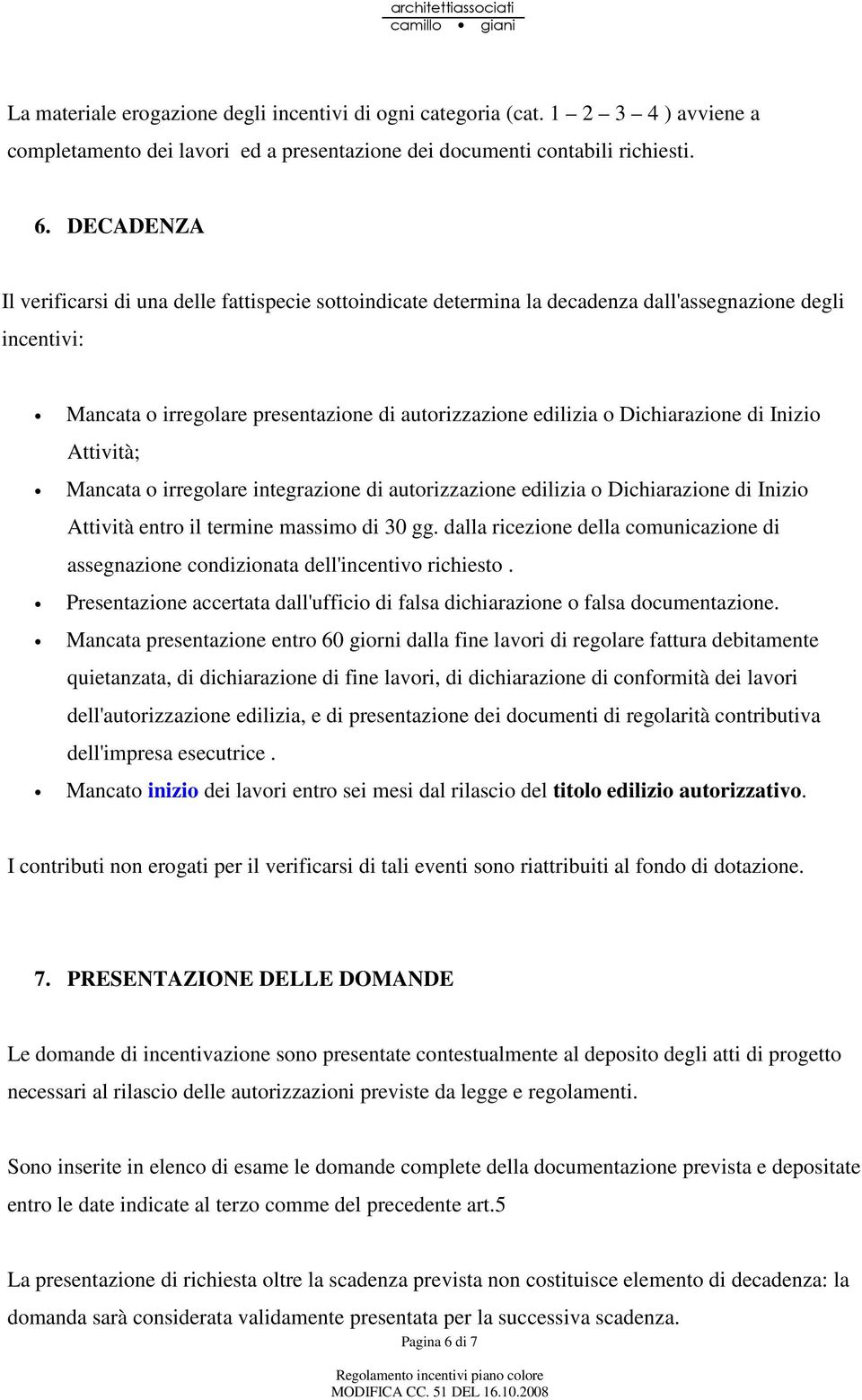 di Inizio Attività; Mancata o irregolare integrazione di autorizzazione edilizia o Dichiarazione di Inizio Attività entro il termine massimo di 30 gg.