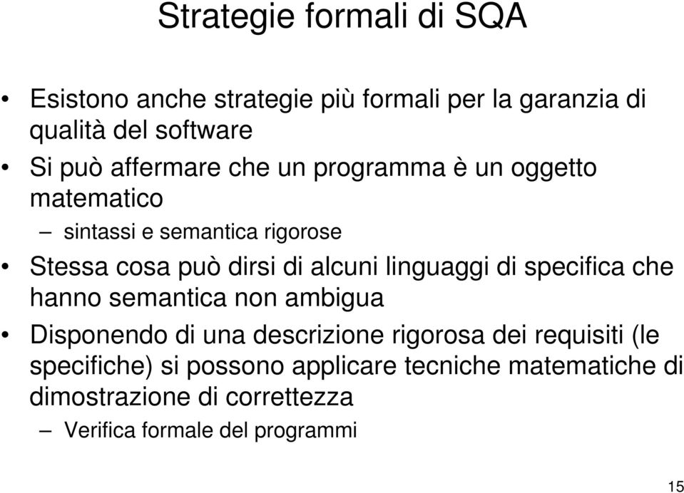 linguaggi di specifica che hanno semantica non ambigua Disponendo di una descrizione rigorosa dei requisiti (le