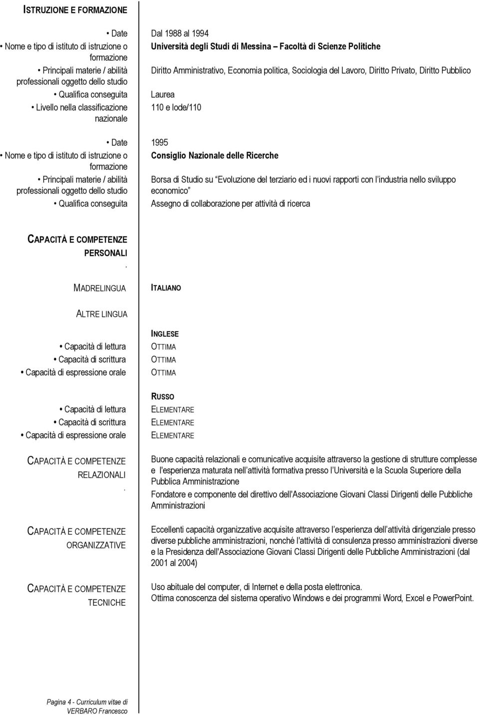 e tip di istitut di istruzine Cnsigli Nazinale delle Ricerche frmazine Principali materie / abilità prfessinali ggett dell studi Brsa di Studi su Evluzine del terziari ed i nuvi rapprti cn l