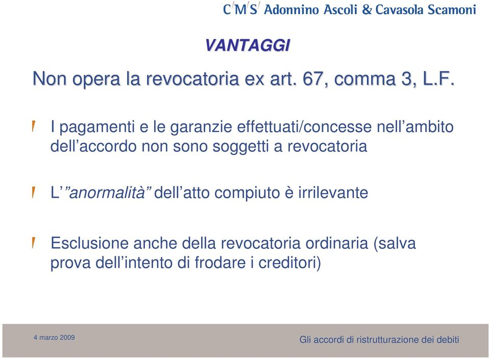 sono soggetti a revocatoria L anormalità dell atto compiuto è irrilevante