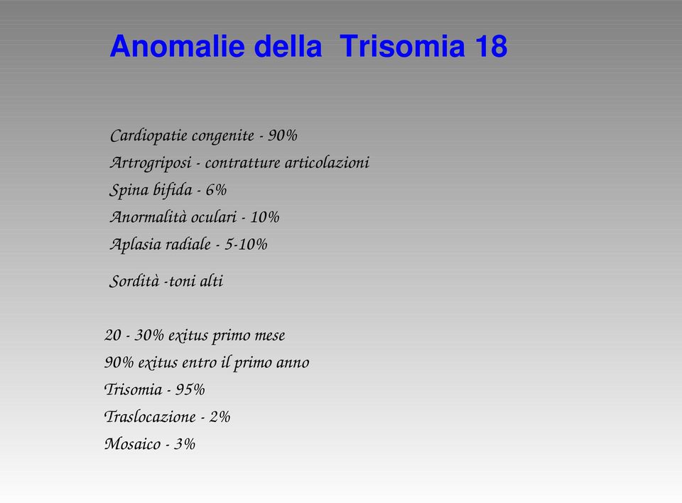 Aplasia radiale 5 10% Sordità toni alti 20 30% exitus primo mese