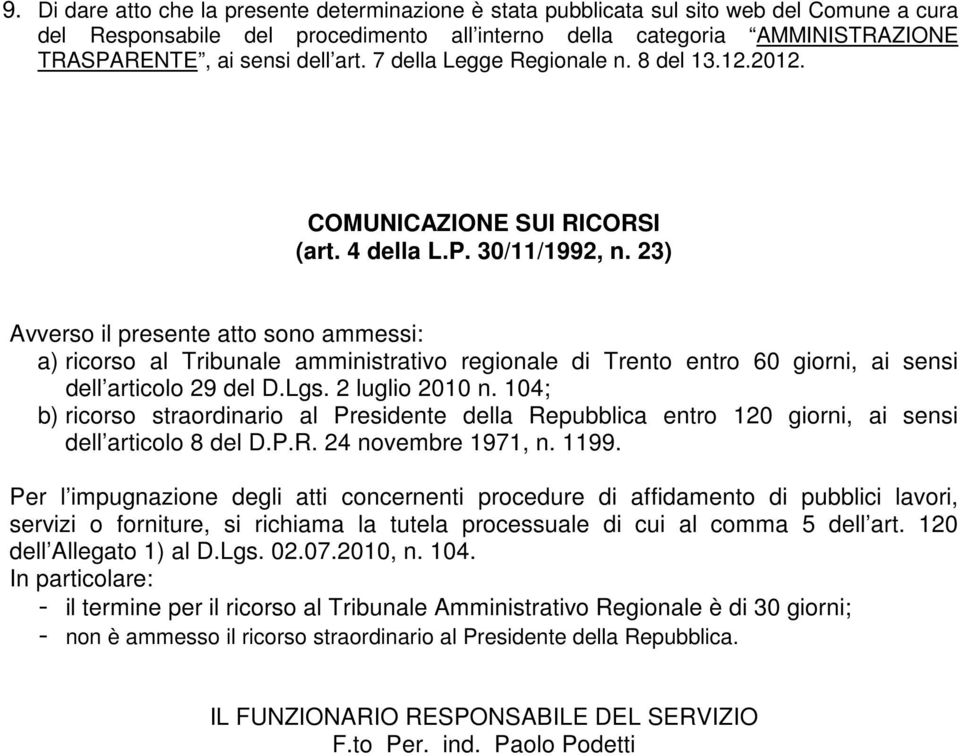 23) Avverso il presente atto sono ammessi: a) ricorso al Tribunale amministrativo regionale di Trento entro 60 giorni, ai sensi dell articolo 29 del D.Lgs. 2 luglio 2010 n.