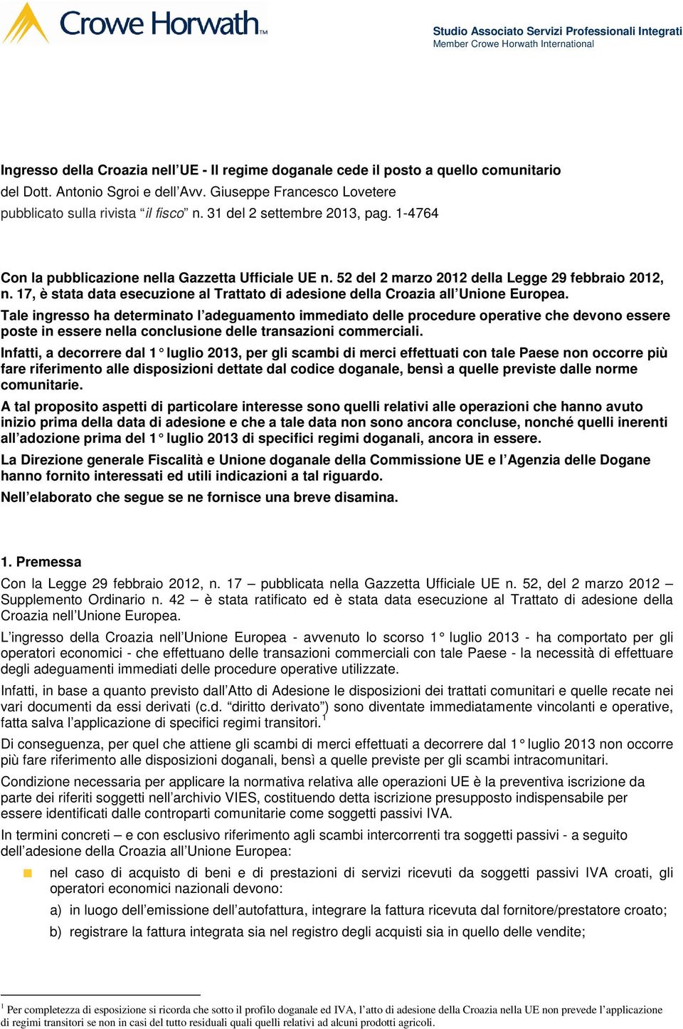 17, è stata data esecuzione al Trattato di adesione della Croazia all Unione Europea.