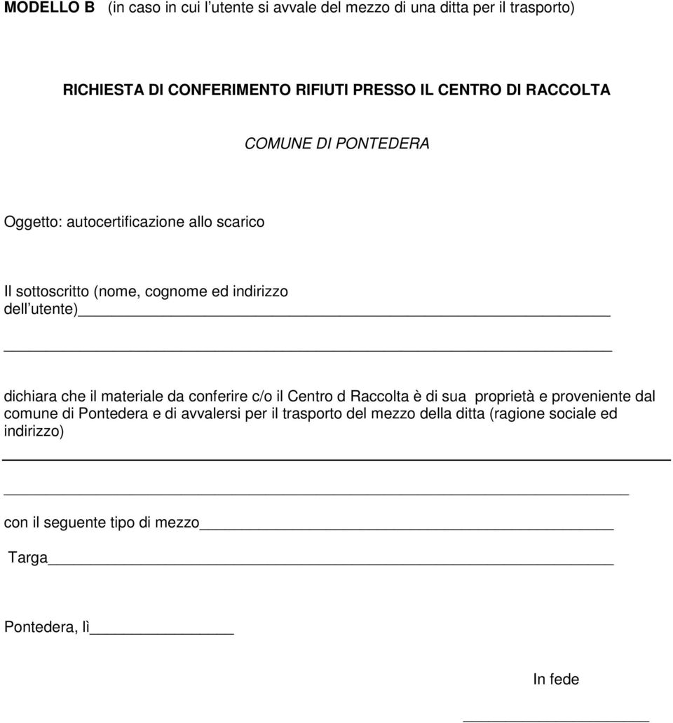 utente) dichiara che il materiale da conferire c/o il Centro d Raccolta è di sua proprietà e proveniente dal comune di Pontedera e