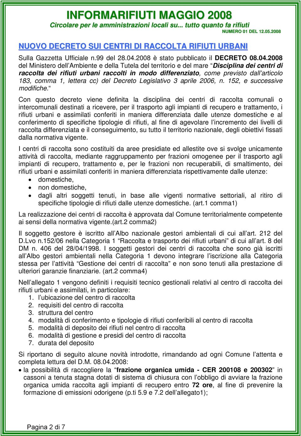 2008 del Ministero dell Ambiente e della Tutela del territorio e del mare Disciplina dei centri di raccolta dei rifiuti urbani raccolti in modo differenziato, come previsto dall articolo 183, comma