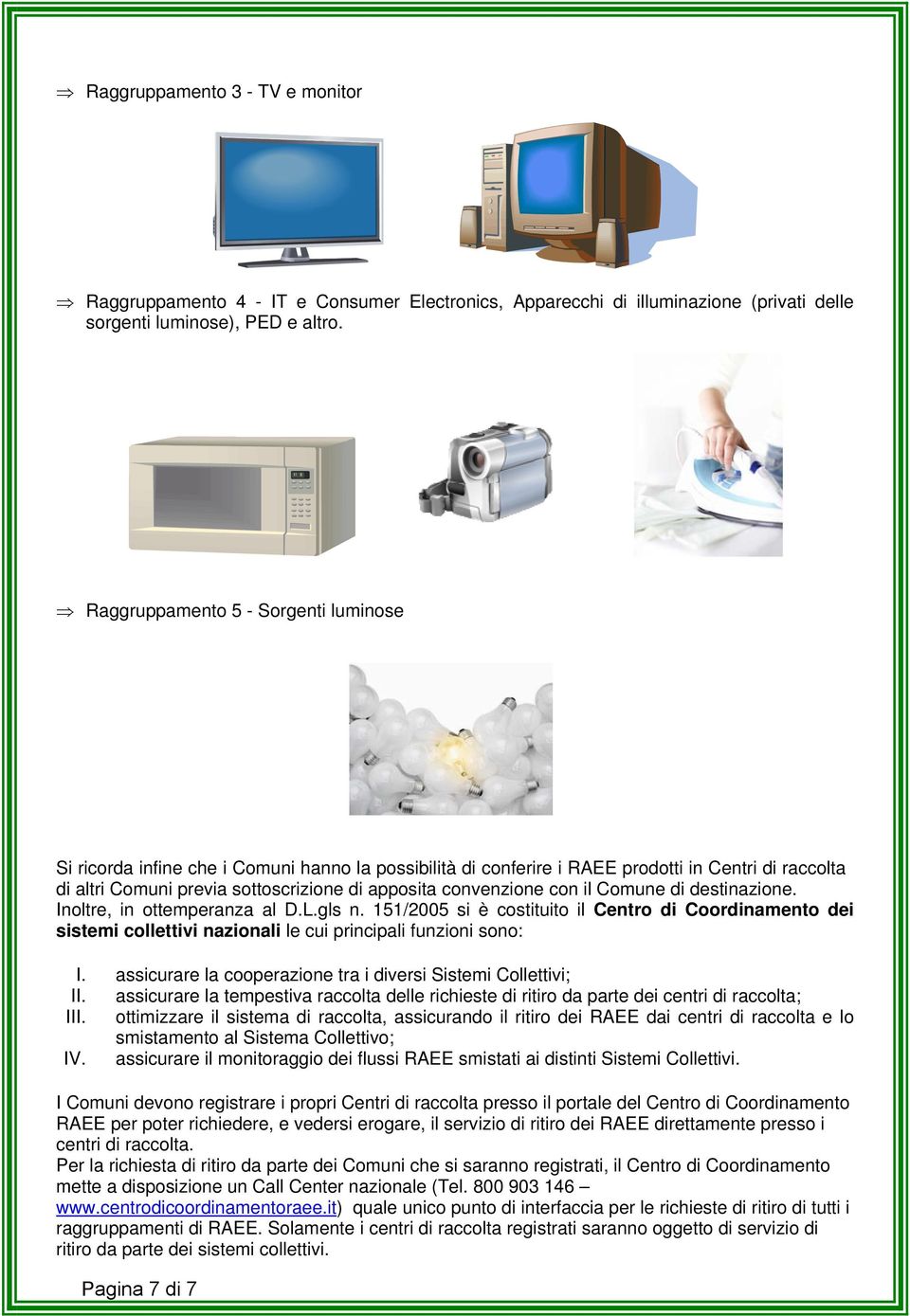 convenzione con il Comune di destinazione. Inoltre, in ottemperanza al D.L.gls n.