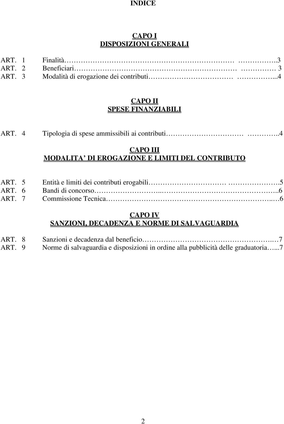 .4 CAPO III MODALITA DI EROGAZIONE E LIMITI DEL CONTRIBUTO ART. 5 ART. 6 ART. 7 Entità e limiti dei contributi erogabili.5 Bandi di concorso.