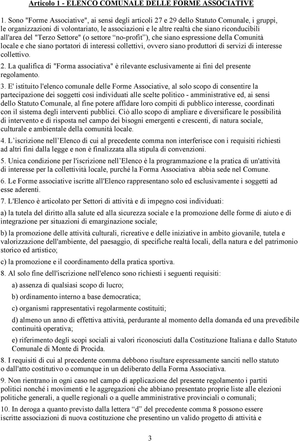 "Terzo Settore" (o settore no-profit ), che siano espressione della Comunità locale e che siano portatori di interessi collettivi, ovvero siano produttori di servizi di interesse collettivo. 2.