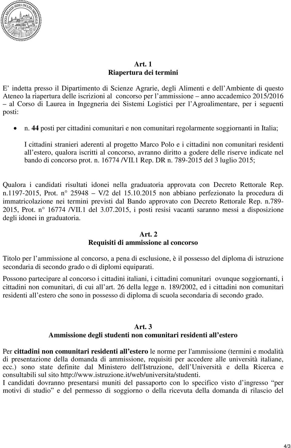 44 posti per cittadini comunitari e non comunitari regolarmente soggiornanti in Italia; I cittadini stranieri aderenti al progetto Marco Polo e i cittadini non comunitari residenti all estero,