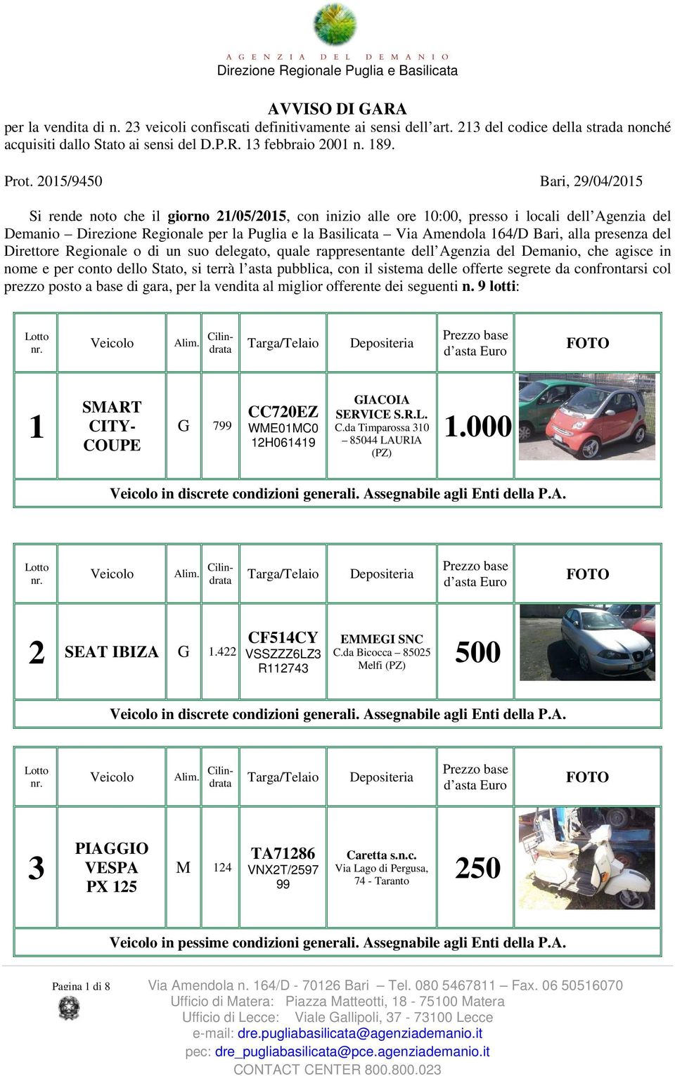 2015/9450 Bari, 29/04/2015 Si rende noto che il giorno 21/05/2015, con inizio alle ore 10:00, presso i locali dell Agenzia del Demanio Direzione Regionale per la Puglia e la Basilicata Via Amendola