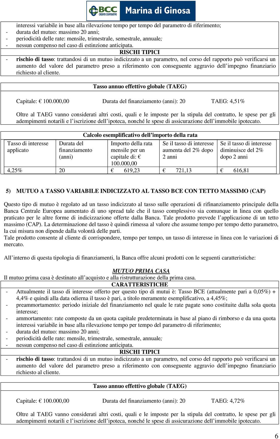 indicizzazione offerte dalla Banca. Tale prodotto prevede l applicazione di un tetto massimo (CAP).