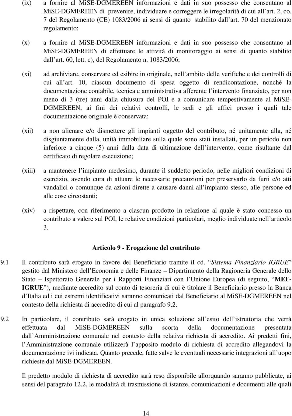 70 del menzionato regolamento; a fornire al MiSE-DGMEREEN informazioni e dati in suo possesso che consentano al MiSE-DGMEREEN di effettuare le attività di monitoraggio ai sensi di quanto stabilito