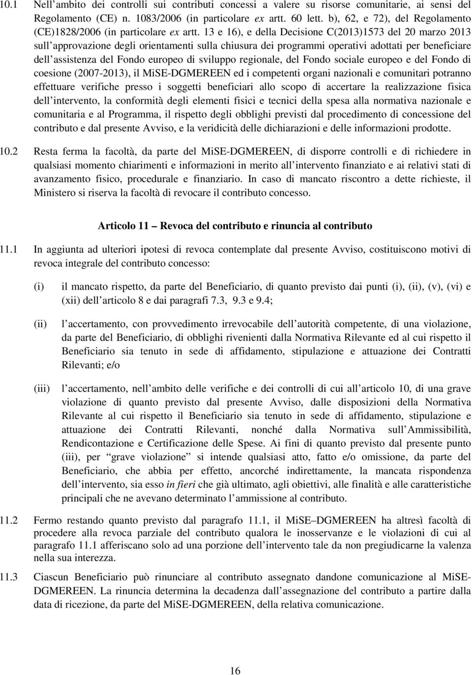 13 e 16), e della Decisione C(2013)1573 del 20 marzo 2013 sull approvazione degli orientamenti sulla chiusura dei programmi operativi adottati per beneficiare dell assistenza del Fondo europeo di