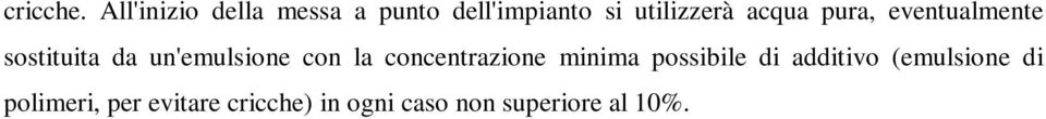 acqua pura, eventualmente sostituita da un'emulsione con la