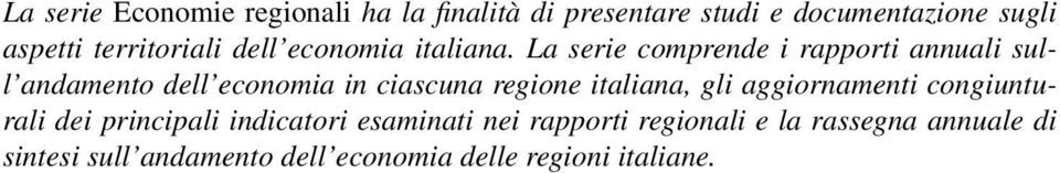 La serie comprende i rapporti annuali sull andamento dell economia in ciascuna regione italiana, gli