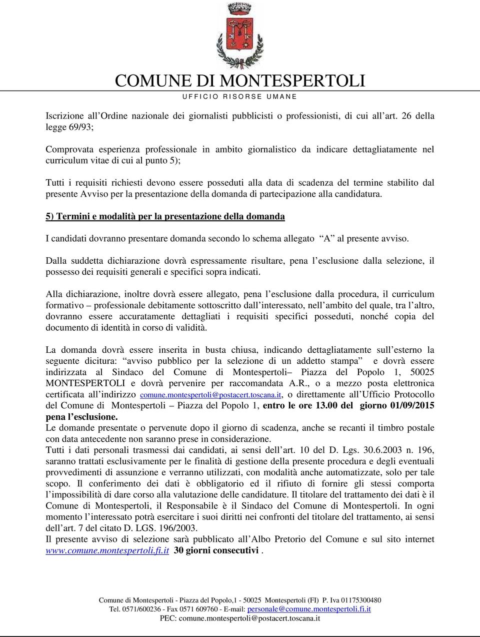 posseduti alla data di scadenza del termine stabilito dal presente Avviso per la presentazione della domanda di partecipazione alla candidatura.