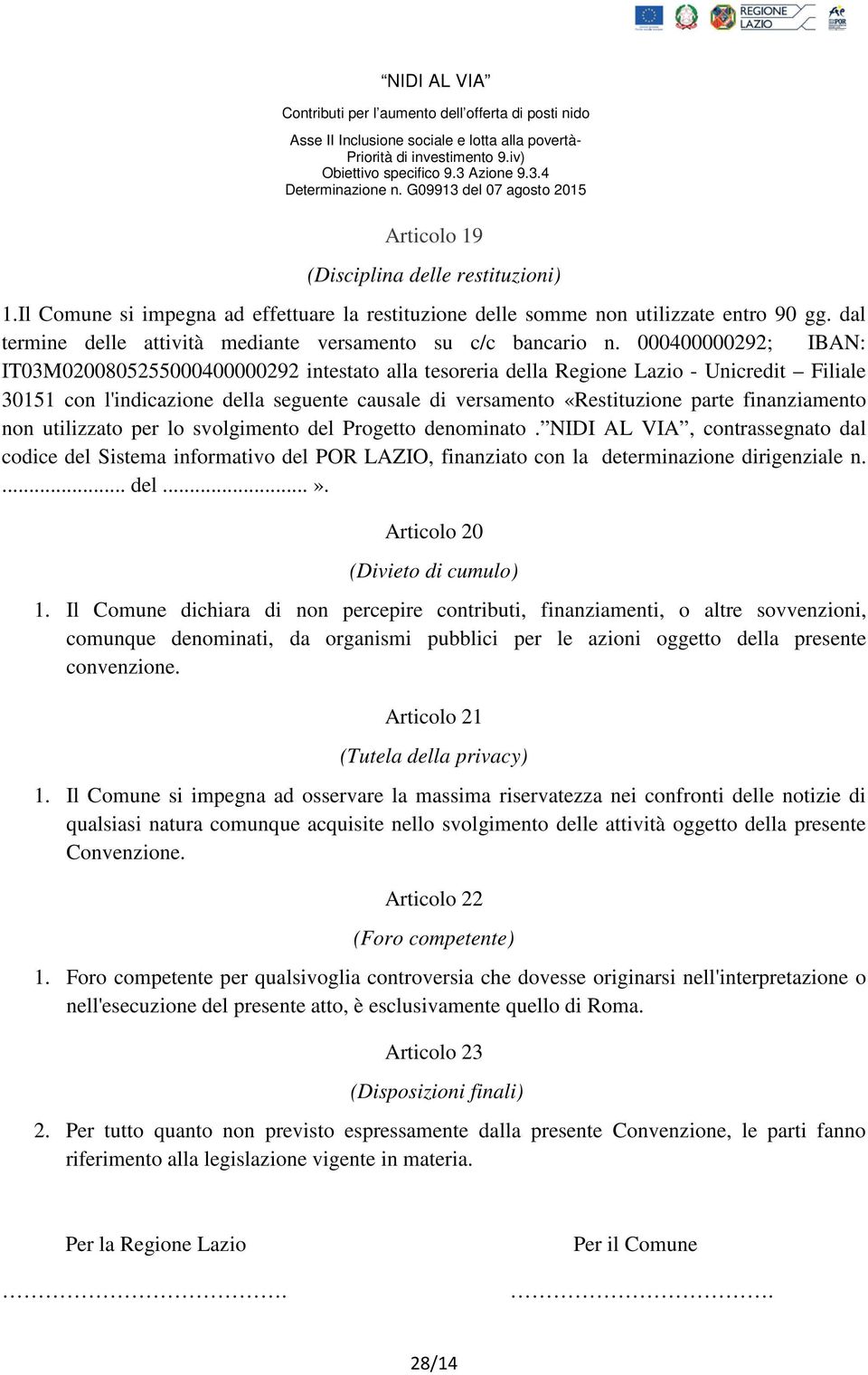 000400000292; IBAN: IT03M0200805255000400000292 intestato alla tesoreria della Regione Lazio - Unicredit Filiale 30151 con l'indicazione della seguente causale di versamento «Restituzione parte