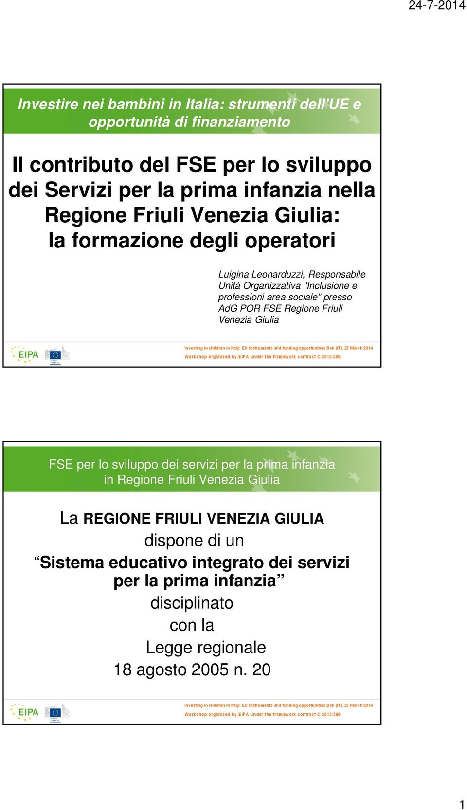 Inclusione e professioni area sociale presso AdG POR FSE Regione Friuli Venezia Giulia infanzia in Regione Friuli Venezia Giulia La REGIONE