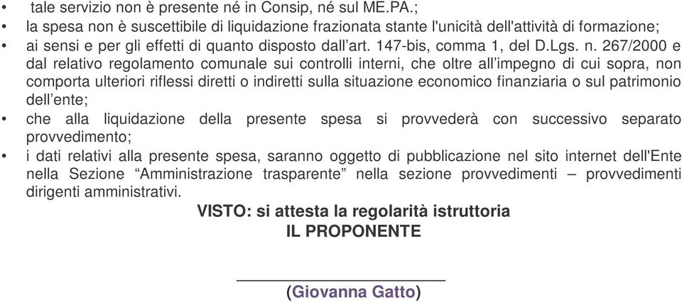 n è suscettibile di liquidazione frazionata stante l'unicità dell'attività di formazione; ai sensi e per gli effetti di quanto disposto dall art. 147-bis, comma 1, del D.Lgs. n.