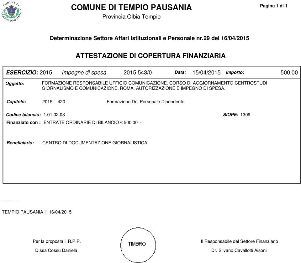 CORSO DI AGGIORNAMENTO CENTROSTUDI GIORNALISMO E COMUNICAZIONE. ROMA. AUTORIZZAZIONE E IMPEGNO DI SPESA. Capitolo: 2015 420 Formazione Del Personale Dipendente Codice bilancio: 1.01.02.