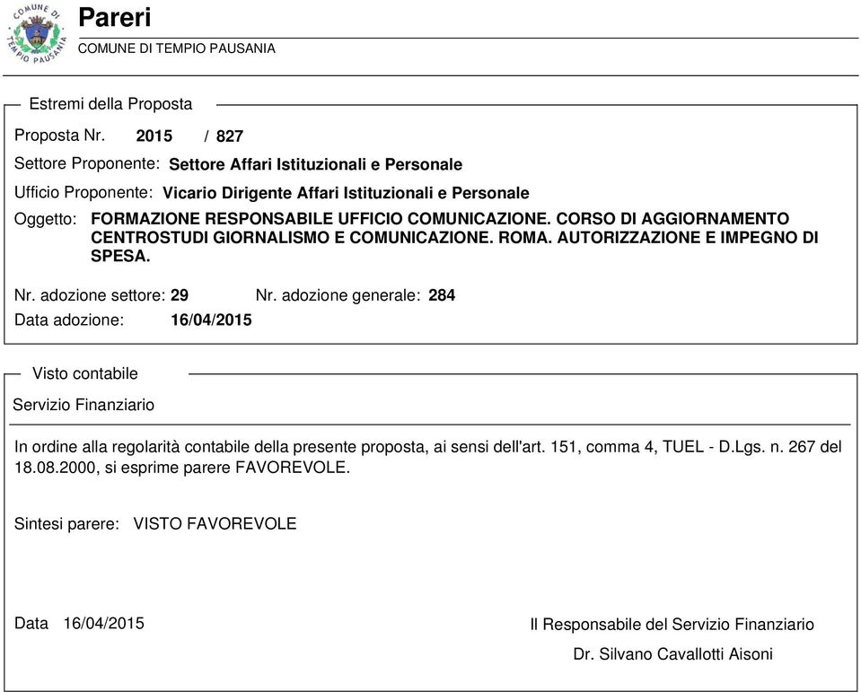 COMUNICAZIONE. CORSO DI AGGIORNAMENTO CENTROSTUDI GIORNALISMO E COMUNICAZIONE. ROMA. AUTORIZZAZIONE E IMPEGNO DI SPESA. Nr. adozione settore: 29 Nr.