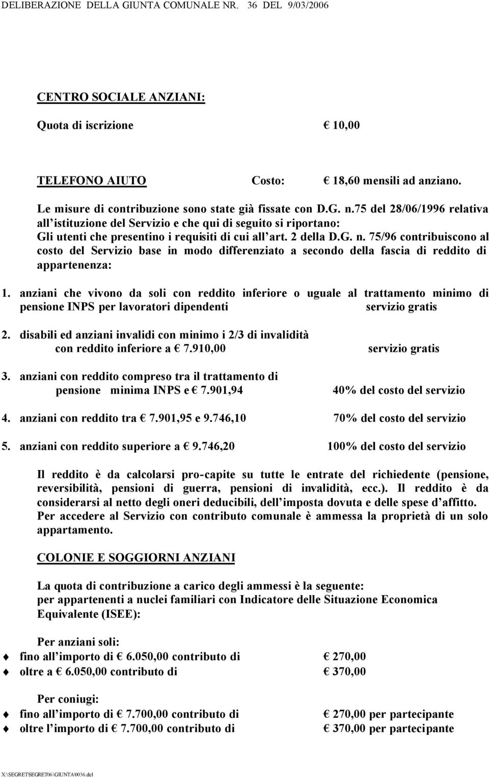 75/96 contribuiscono al costo del Servizio base in modo differenziato a secondo della fascia di reddito di appartenenza: 1.