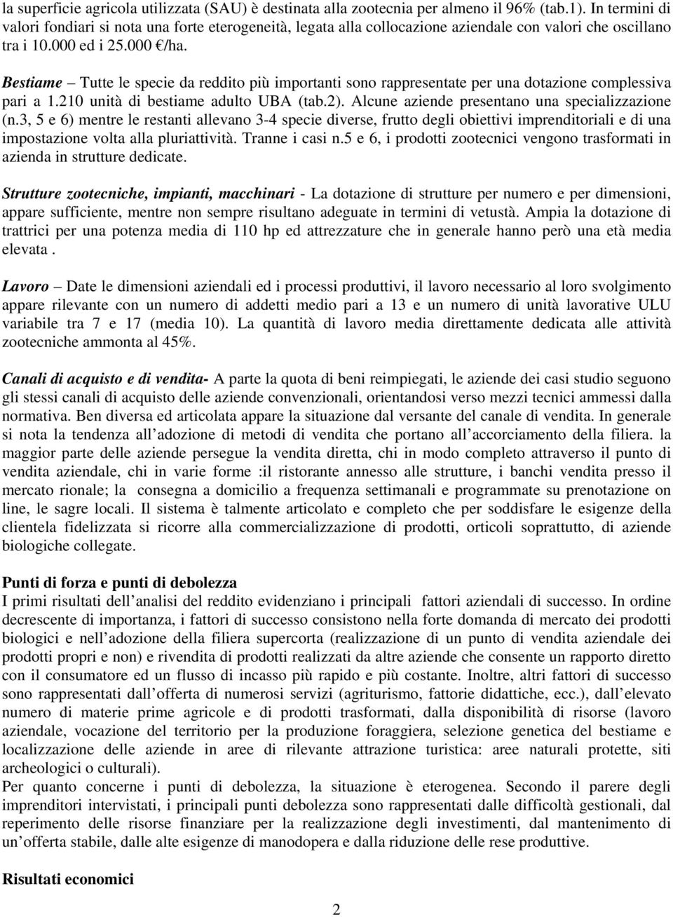 Bestiame Tutte le specie da reddito più importanti sono rappresentate per una dotazione complessiva pari a 1.210 unità di bestiame adulto UBA (tab.2).