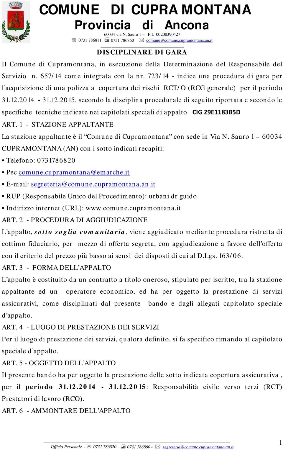 2014-31.12.2015, secondo la disciplina procedurale di seguito riportata e secondo le specifiche tecniche indicate nei capitolati speciali di appalto. CIG Z9E1183B5D ART.