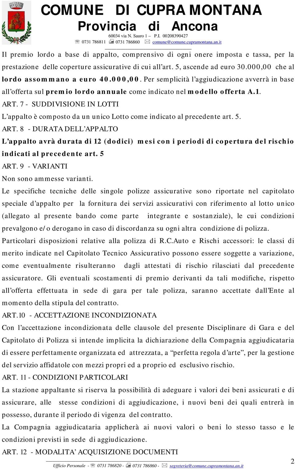 7 - SUDDIVISIONE IN LOTTI L appalto è composto da un unico Lotto come indicato al precedente art. 5. ART.