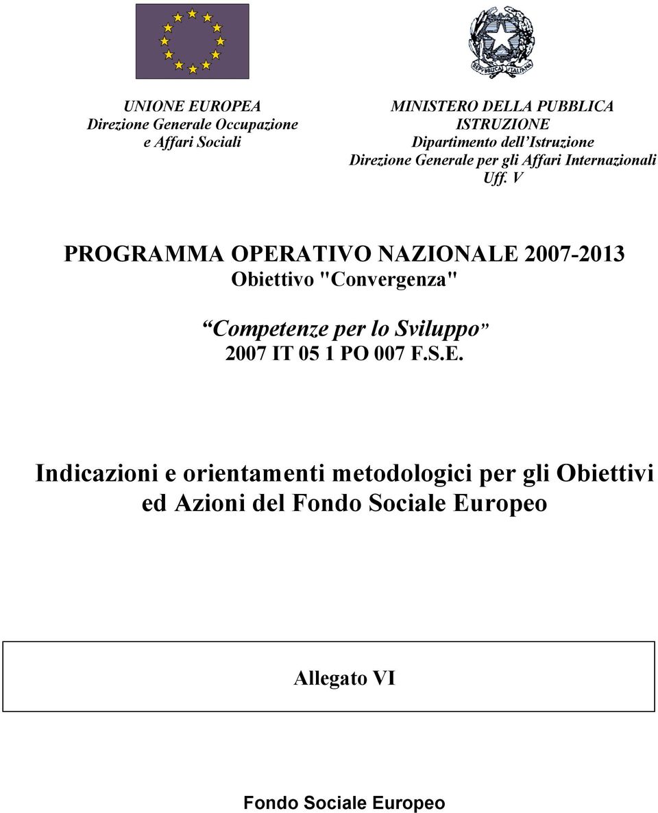 V PROGRAMMA OPERATIVO NAZIONALE 2007-2013 Obiettivo "Convergenza" Competenze per lo Sviluppo 2007 IT 05 1