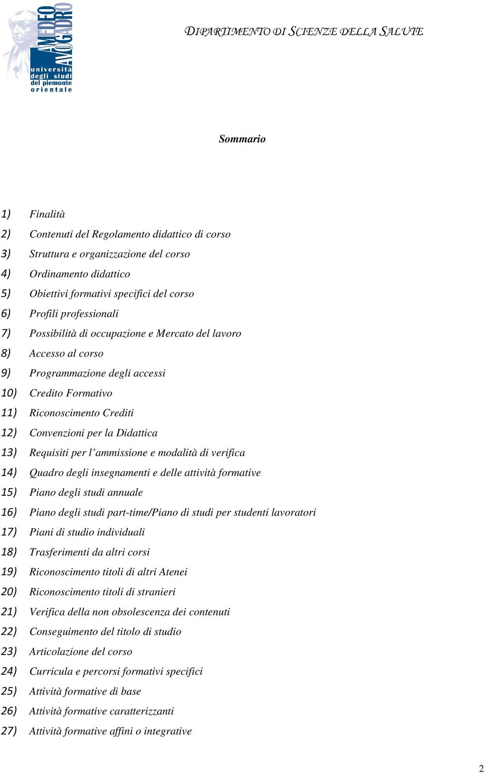 13) Requisiti per l ammissione e modalità di verifica 14) Quadro degli insegnamenti e delle attività formative 15) Piano degli studi annuale 16) Piano degli studi part-time/piano di studi per