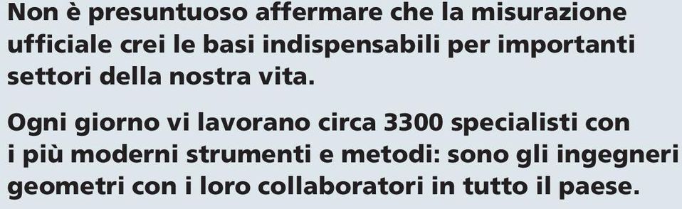 Ogni giorno vi lavorano circa 3300 specialisti con i più moderni